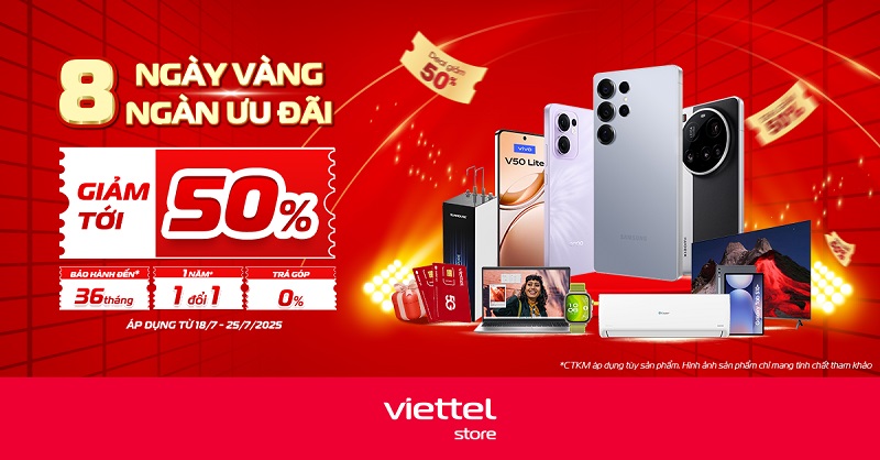 8 ngày vàng ngàn ưu đãi, giảm đến 50%++ tại Viettel Store