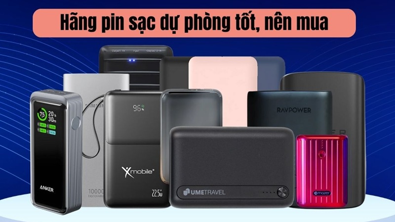 Lựa chọn mua sạc dự phòng hãng nào tốt
