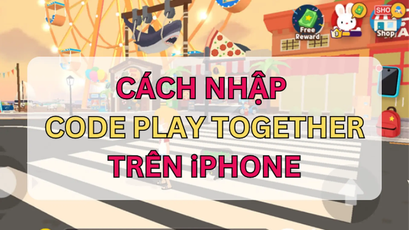 Cách nhập code Play Together trên iPhone mới nhất 2025
