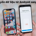 Hướng dẫn chuyển dữ liệu từ Android sang iPhone từ A đến Z