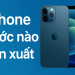 iPhone nước nào sản xuất, cách kiểm tra xuất xứ và nơi sản xuất