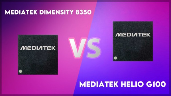 So sánh chip MediaTek Dimensity 8350 (4nm) và MediaTek Helio G100 (6nm)