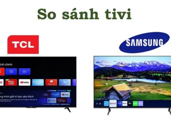 So sánh tivi TCL và Samsung