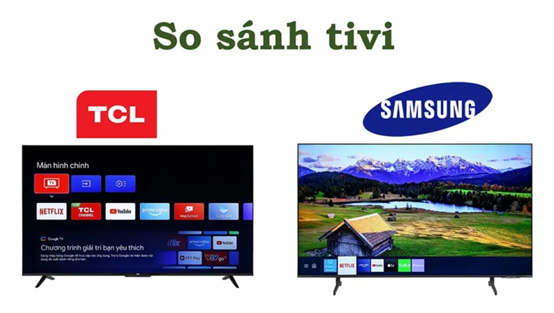 So sánh hai thương hiệu tivi TCL và Samsung