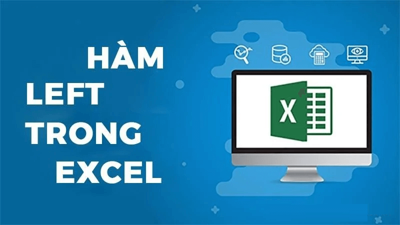 Hàm LEFT trong Excel dùng để trả về 1 hoặc nhiều ký tự đầu tiên tính từ bên trái 