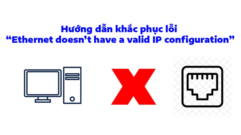 Cách sửa lỗi Ethernet doesn't have a valid IP configuration 