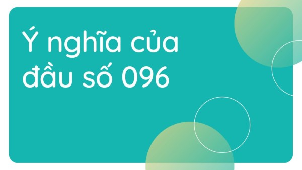 Đầu số 096 mang ý nghĩa phong thủy tài lộc
