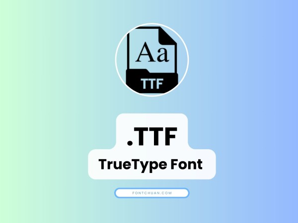 Những đặc điểm nổi bật của file TTF