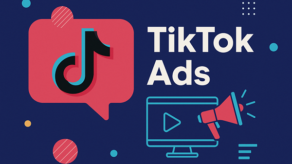 TikTok Ads giúp doanh nghiệp tiếp cận khách hàng nhanh và hiệu quả hơn