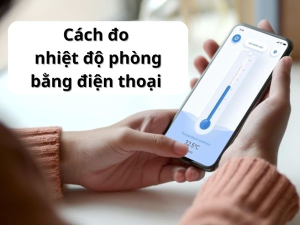 Cách đo nhiệt độ phòng bằng điện thoại