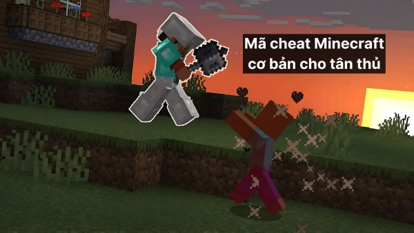 Tổng hợp mã cheat Minecraft cơ bản