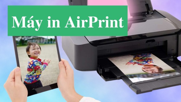 Máy in AirPrint được tích hợp sẵn công nghệ in không dây từ Apple