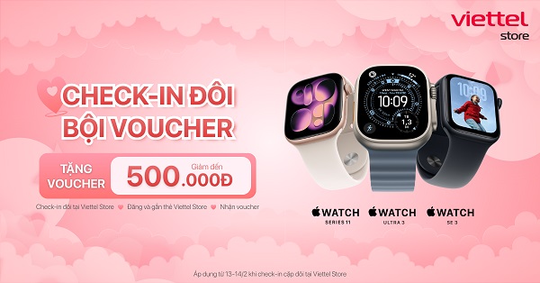 Check-in đôi, bội voucher - Giảm đến 500.000đ cho Apple Watch khi check-in đôi tại Viettel Store