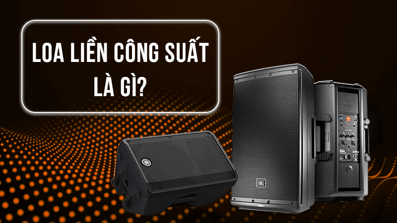 Loa liền công suất được tích hợp sẵn amply trong thân loa