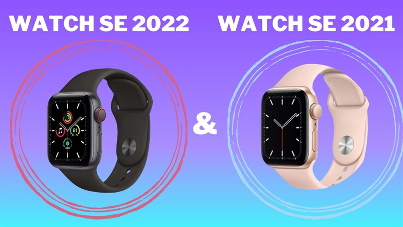 So sánh đồng hồ Apple Watch SE 2 và Apple Watch SE