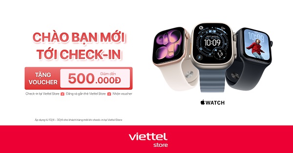 Chào bạn mới tới check-in - Giảm 500.000đ khi mua Apple Watch cho khách hàng mới check-in tại Viettel Store