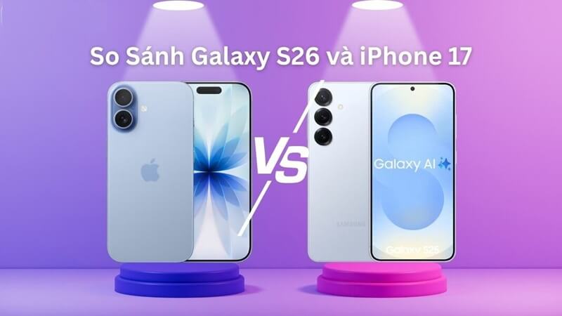 So sánh thiết kế Samsung Galaxy S26 vs iPhone 17