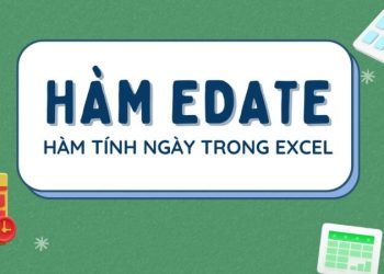 Cách sử dụng hàm EDATE, EOMONTH trong Excel: Thủ thuật xử lý dữ liệu chuyên nghiệp