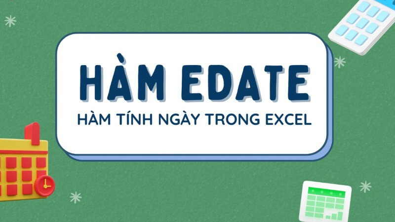 Hàm Edate trong Excel giúp tính toán ngày tháng 