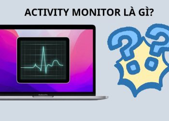 Activity Monitor là gì? Hướng dẫn sử dụng chi tiết để tối ưu hiệu năng MacBook
