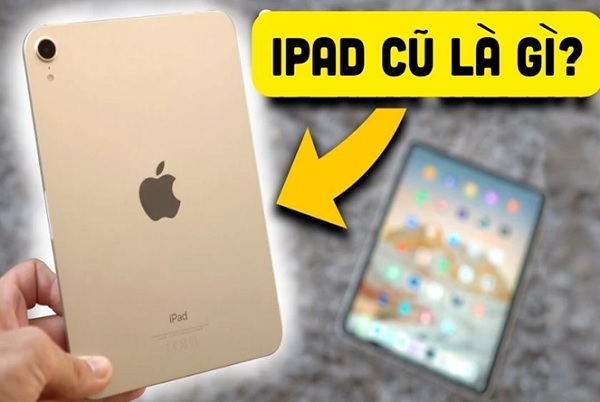 iPad cũ là gì?