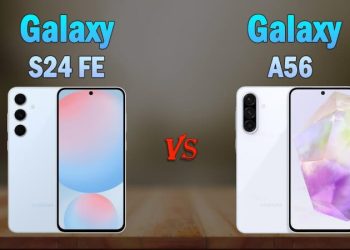 So sánh Samsung A56 và Samsung S24 FE: Nên chọn thiết bị nào?