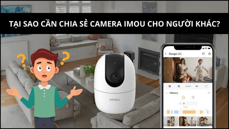 Những lý do cần chia sẻ camera Imou