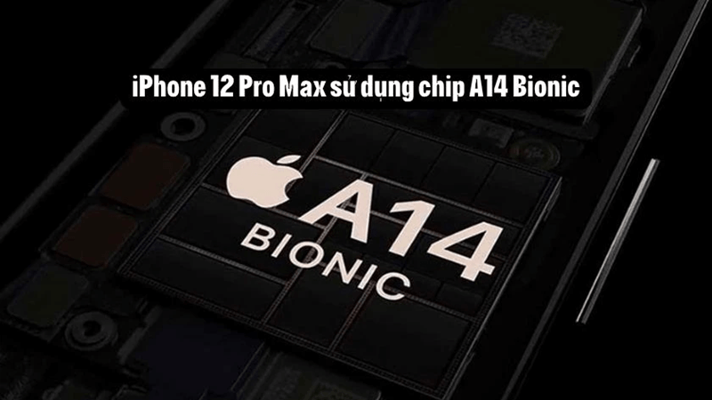 iPhone 12 Pro Max trang bị chip Apple A14 Bionic