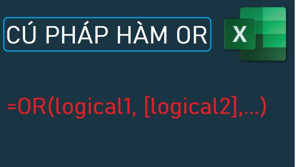 Cú pháp hàm: =OR(logical1,[logical2],[logical3],...)
