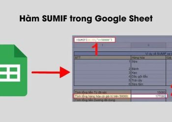 Hàm SUMIF trong Google Sheet là gì? Hướng dẫn sử dụng chi tiết từ A-Z