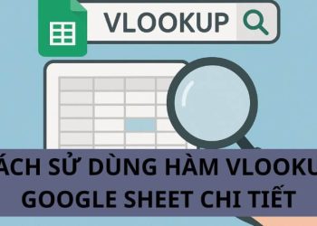 Hướng dẫn chi tiết hàm VLOOKUP trong Google Sheet từ cơ bản đến nâng cao