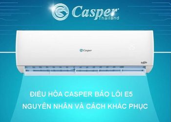 Nguyên nhân và cách khắc phục lỗi E5 điều hòa Casper hiệu quả tại nhà