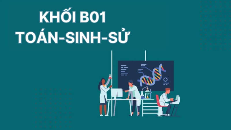 Tổ hợp B01 gồm 3 môn là Toán, Sinh học và Lịch sử