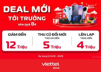 Deal mới tới trường, săn quà 0đ cùng Viettel Store: Giảm đến 12 triệu, thu cũ đổi mới trợ giá đến 5 triệu