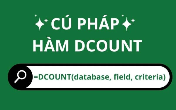Cú pháp hàm DCOUNT: =DCOUNT(Database, Field, Criteria)
