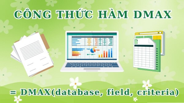 Cú pháp hàm: =DMAX(Database, Field, Criteria)