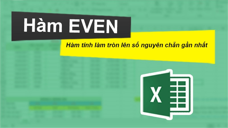 Hàm EVEN dùng để làm tròn một số đến số nguyên chẵn gần nhất