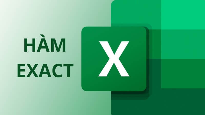 Hàm EXACT trả về giá trị TRUE nếu hai chuỗi hoàn toàn trùng khớp