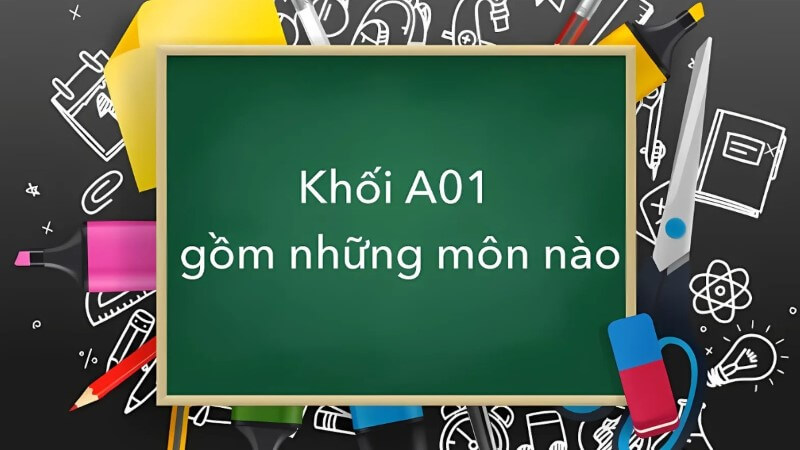 Khối A01 gồm ba môn: Toán, Vật lý và Tiếng Anh