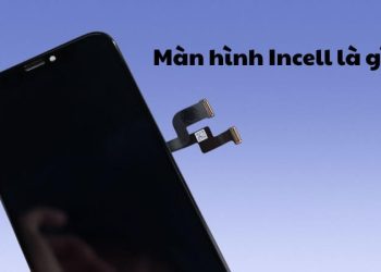 Màn hình incell là gì? Ưu điểm, nhược điểm và những điều cần biết