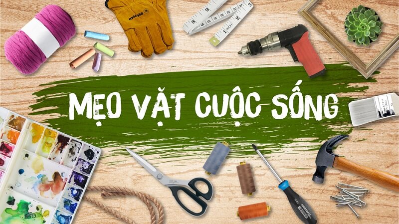 Khám phá những mẹo vặt cuộc sống hữu ích và thuận tiện hơn