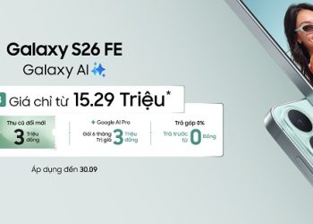 Mở bán Galaxy S26 FE, thu cũ đổi mới ưu đãi đến 5 triệu, bảo hành 24 tháng