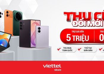 Thu cũ đổi mới, trợ giá đến 5 triệu, trả góp 0% tại Viettel Store