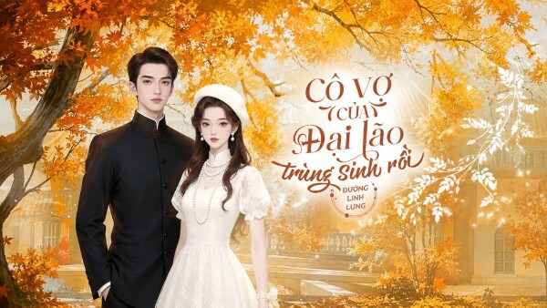 Truyện Cô vợ của đại lão trùng sinh rồi