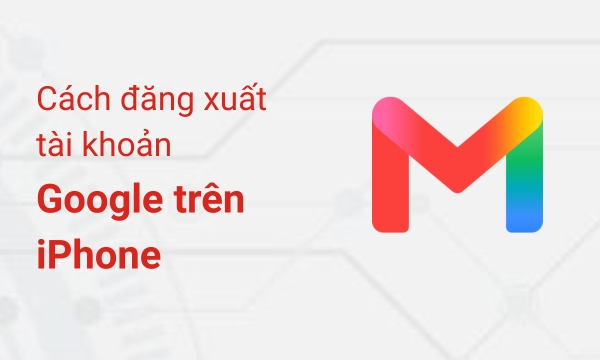 cách đăng xuất tài khoản google trên iphone