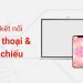 cách kết nối điện thoại với máy chiếu