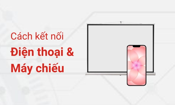 cách kết nối điện thoại với máy chiếu