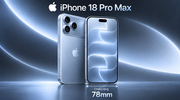 iPhone 18 Pro Max sở hữu chiều rộng 78mm tối ưu không gian hiển thị trên màn hình lớn 6,9 inch