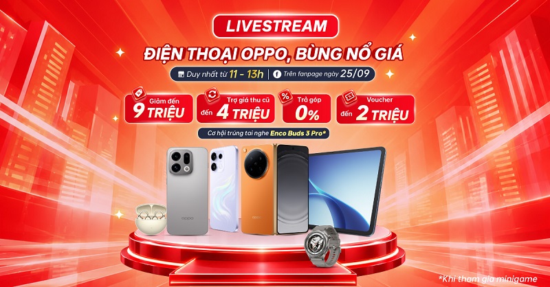 Livestream điện thoại OPPO – Bùng nổ giá giảm đến 9 triệu