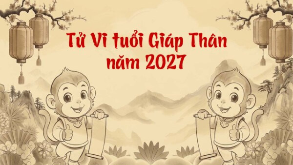 Ảnh hưởng của năm 2027 với người sinh năm 2004 Giáp Thân